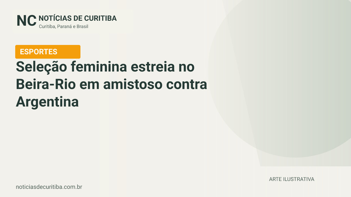Capa do Notícias de Curitiba para matéria sobre Seleção feminina estreia no Beira-Rio em amistoso contra Argentina.