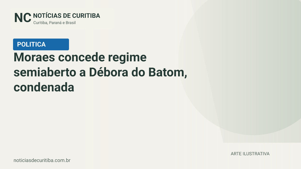 Capa do Notícias de Curitiba para matéria sobre Moraes concede regime semiaberto a Débora do Batom, condenada pelo 8/1.