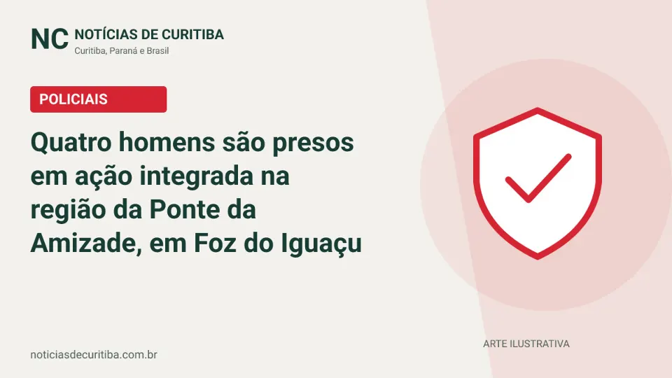 Capa da matéria sobre Quatro homens são presos em ação integrada na região da Ponte da Amizade, em Foz do Iguaçu publicada pelo Notícias de Curitiba