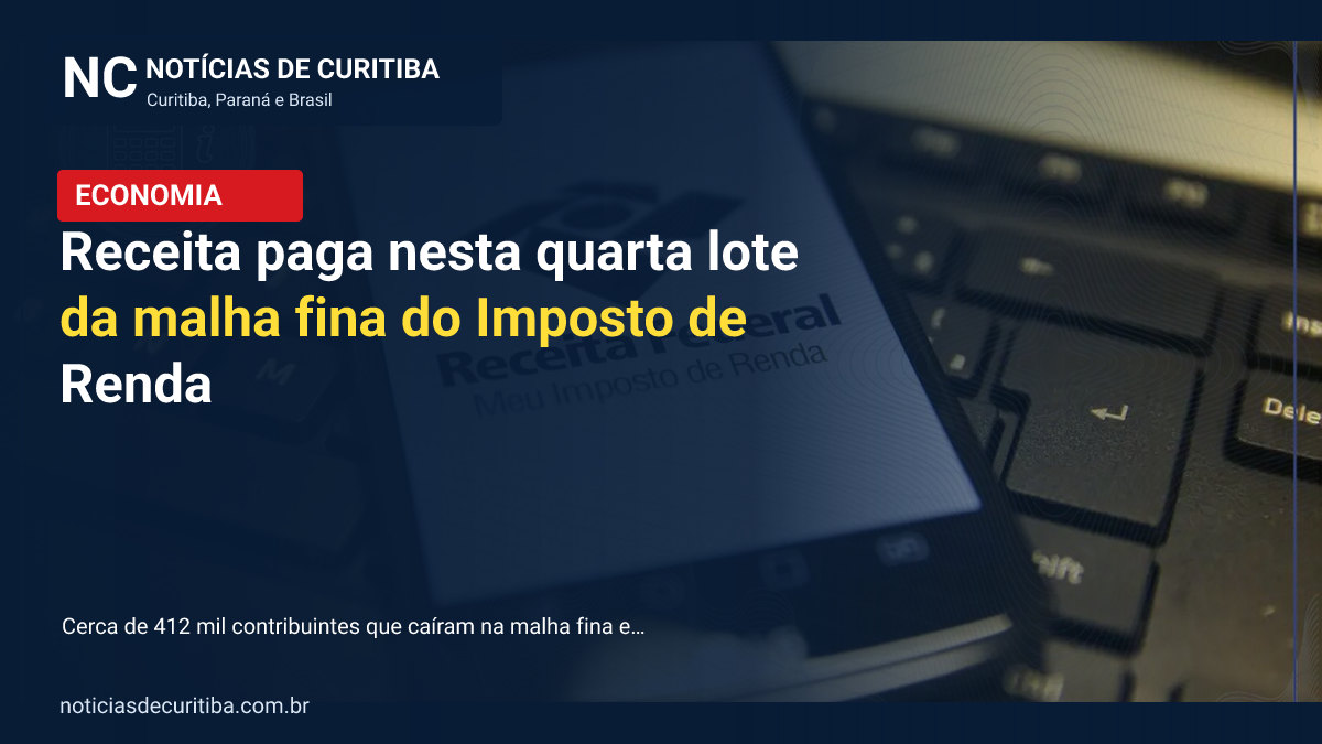 Capa da matéria sobre Receita paga nesta quarta lote da malha fina do Imposto de Renda publicada pelo Notícias de Curitiba