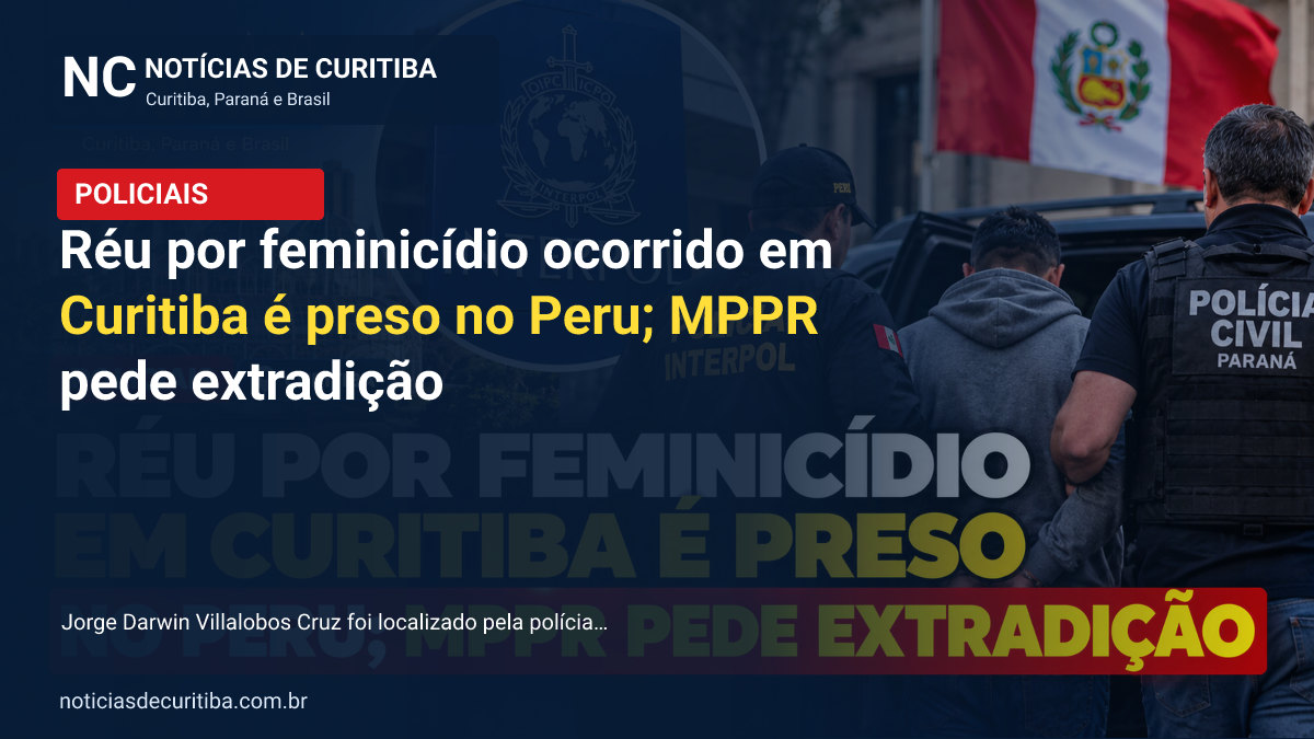 Capa da matéria sobre Réu por feminicídio ocorrido em Curitiba é preso no Peru; MPPR pede extradição publicada pelo Notícias de Curitiba
