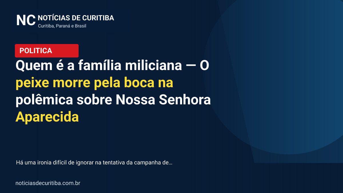 Quem é a família miliciana — O peixe morre pela boca na polêmica sobre Nossa Senhora Aparecida