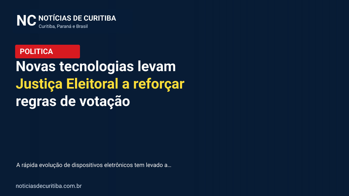 Capa da matéria sobre Novas tecnologias levam Justiça Eleitoral a reforçar regras de votação publicada pelo Notícias de Curitiba