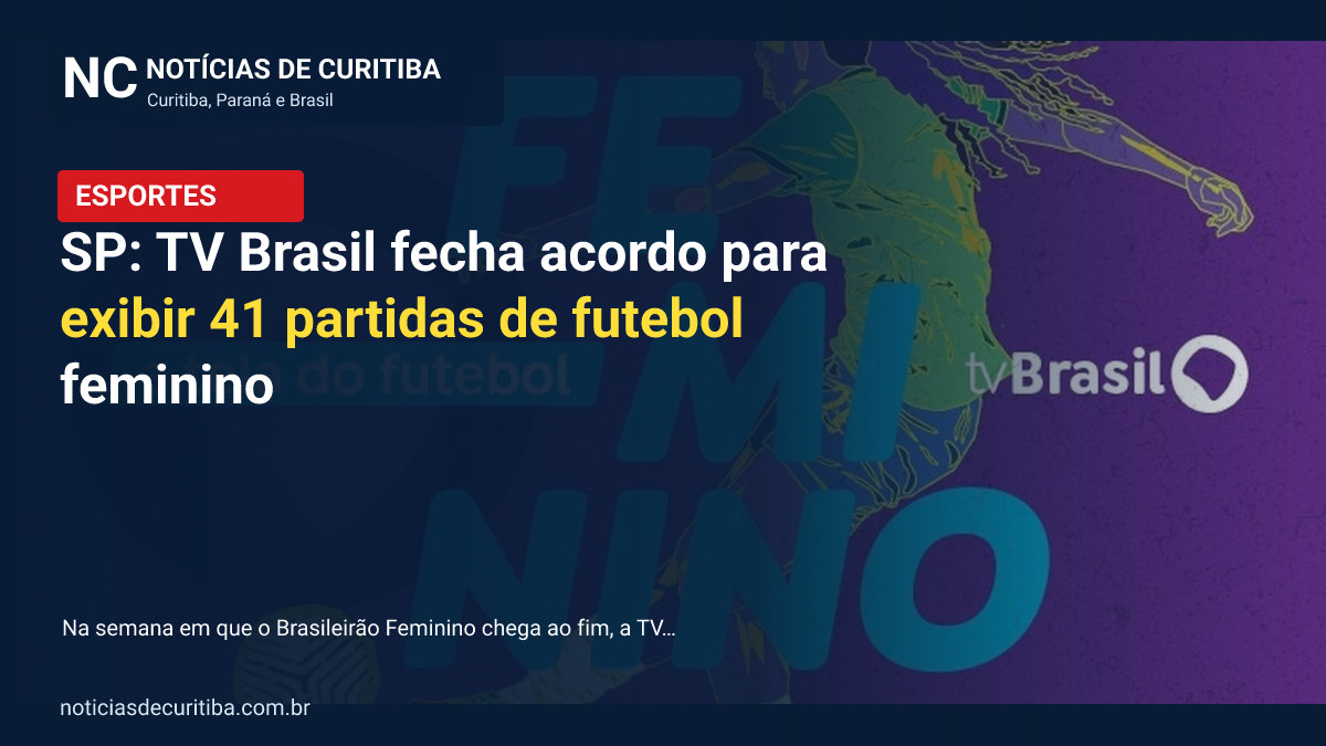 SP: TV Brasil fecha acordo para exibir 41 partidas de futebol feminino