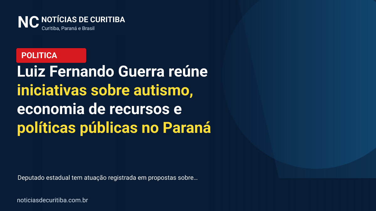 Capa da matéria sobre Luiz Fernando Guerra reúne iniciativas sobre autismo, economia de recursos e políticas públicas no Paraná publicada pelo Notícias de Curitiba