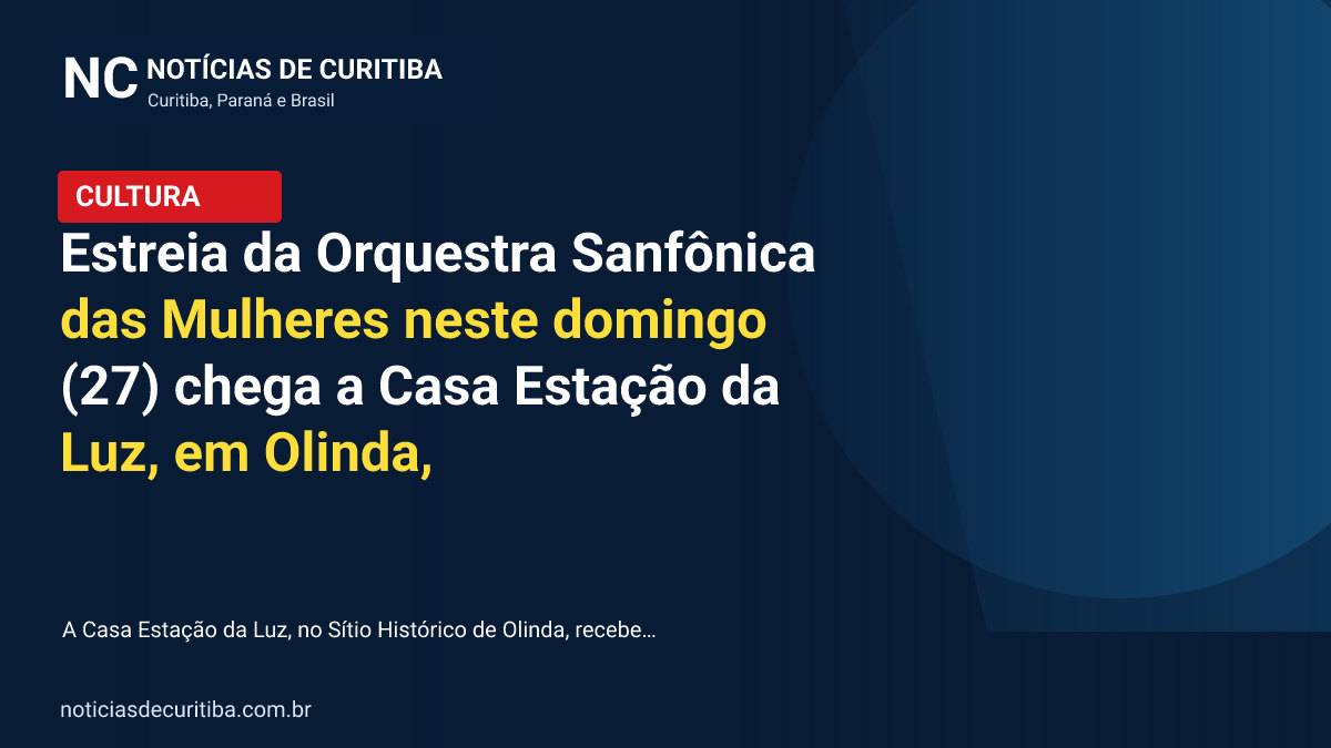 Capa da matéria sobre Estreia da Orquestra Sanfônica das Mulheres neste domingo (27) chega a Casa Estação da Luz, em Olinda, publicada pelo Notícias de Curitiba