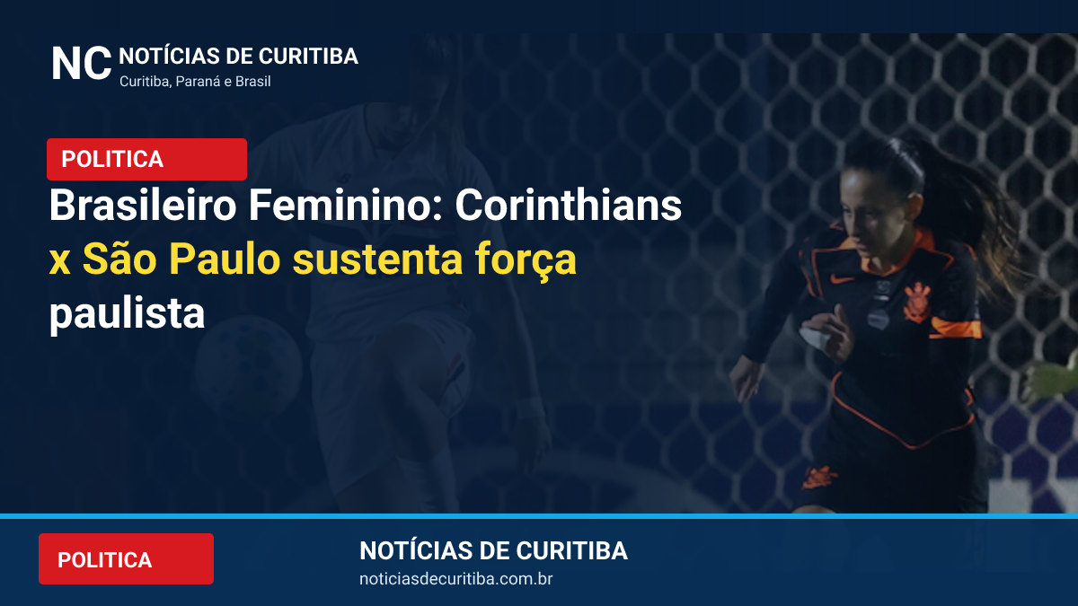 Arte de destaque do Notícias de Curitiba: Brasileiro Feminino: Corinthians x São Paulo sustenta força paulista