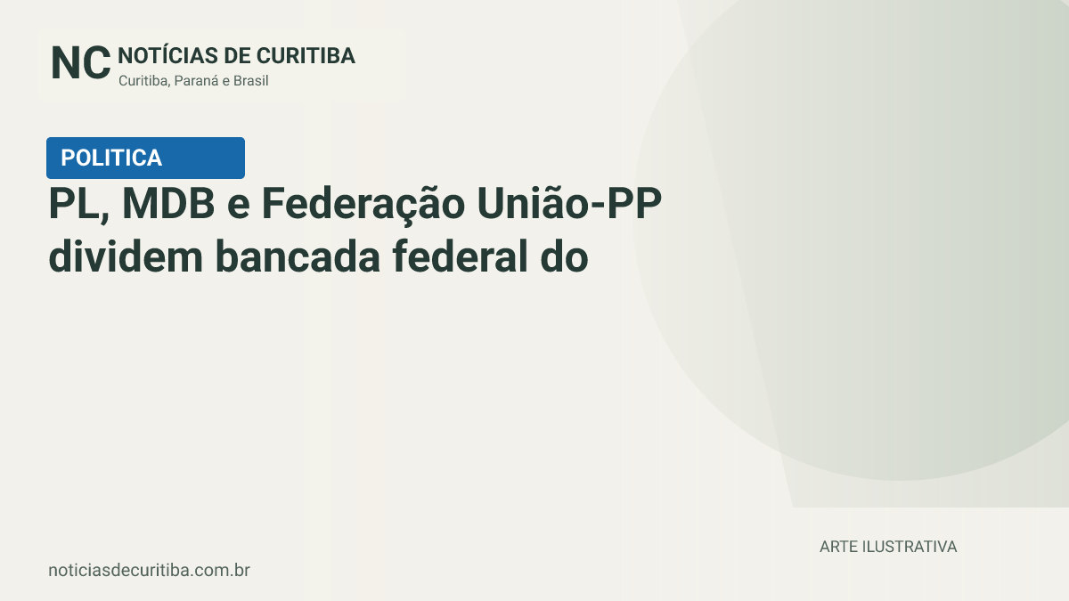 Capa do Notícias de Curitiba para matéria sobre PL, MDB e Federação União-PP dividem bancada federal do Amazonas.