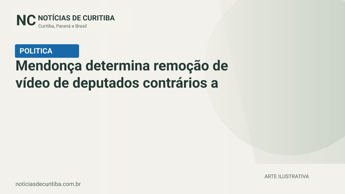 Capa do Notícias de Curitiba para matéria sobre Mendonça determina remoção de vídeo de deputados contrários a Flávio.