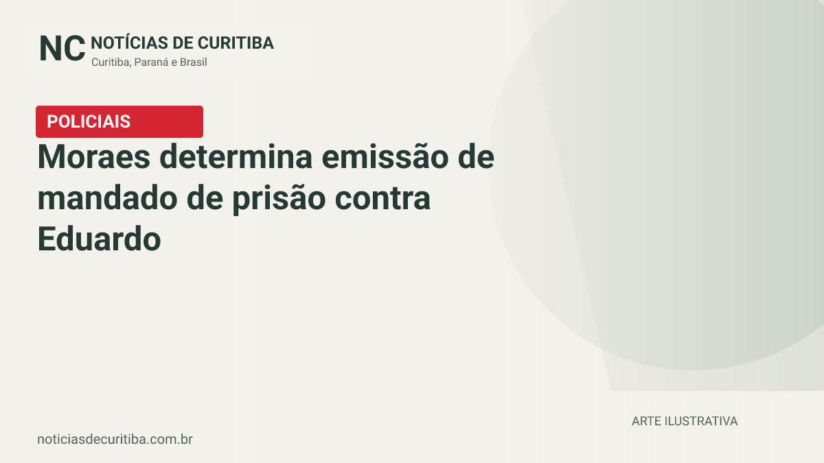 Capa do Notícias de Curitiba para matéria sobre Moraes determina emissão de mandado de prisão contra Eduardo Bolsonaro.