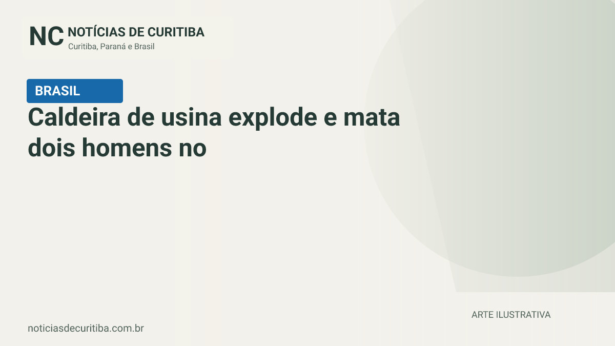 Capa do Notícias de Curitiba para matéria sobre Caldeira de usina explode e mata dois homens no interior de SP.
