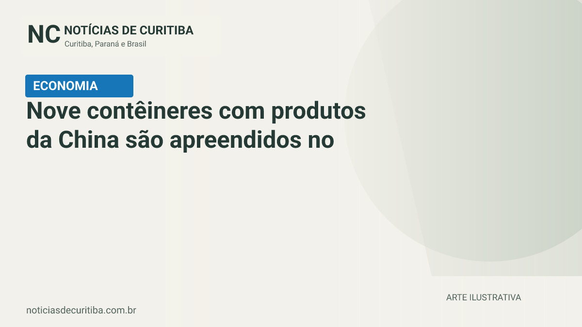 Capa do Notícias de Curitiba para matéria sobre Nove contêineres com produtos da China são apreendidos no Porto do Rio.