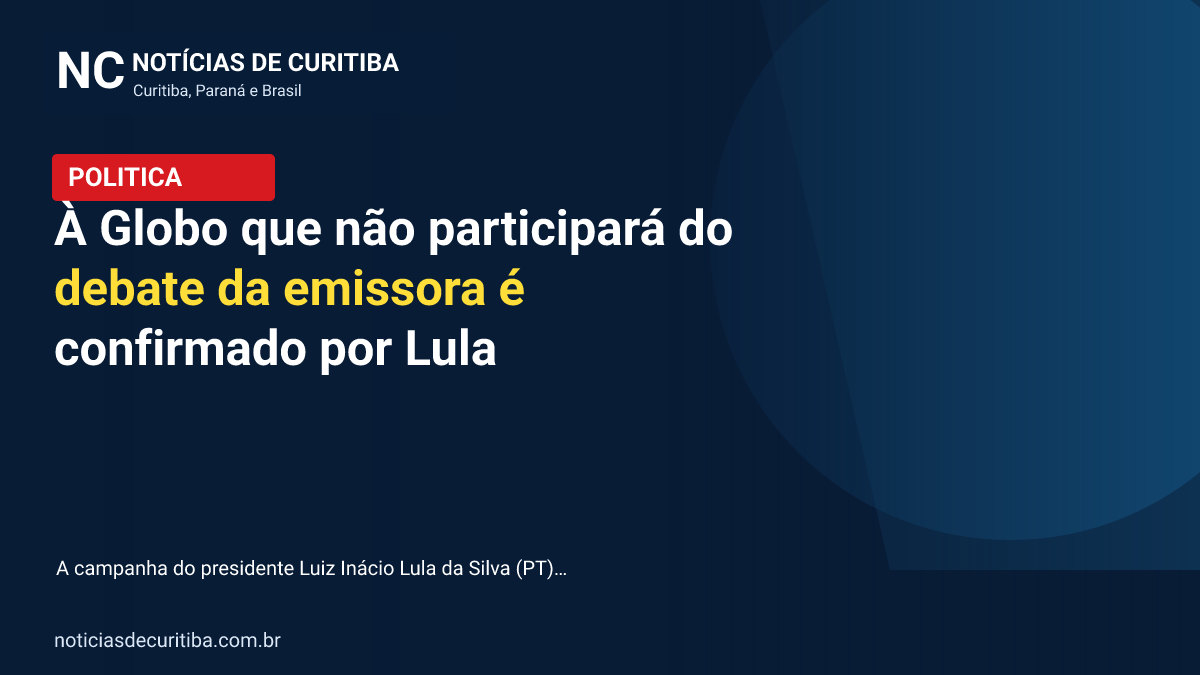 Capa da matéria sobre À Globo que não participará do debate da emissora é confirmado por Lula publicada pelo Notícias de Curitiba