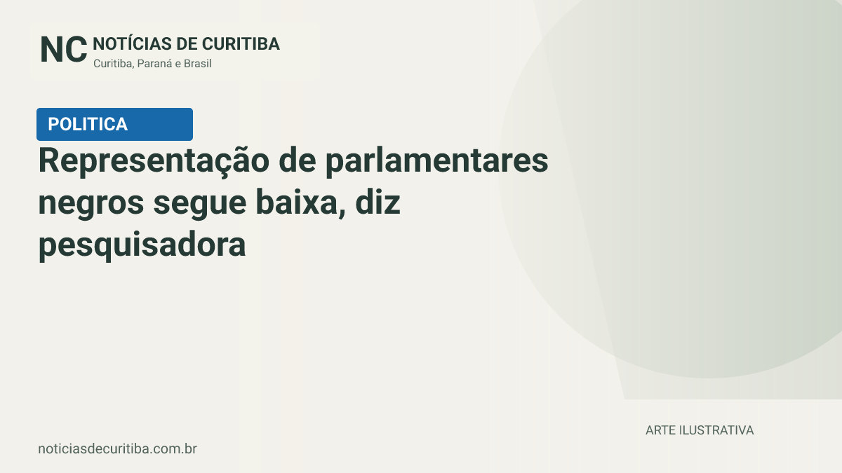 Capa do Notícias de Curitiba para matéria sobre Representação de parlamentares negros segue baixa, diz pesquisadora.