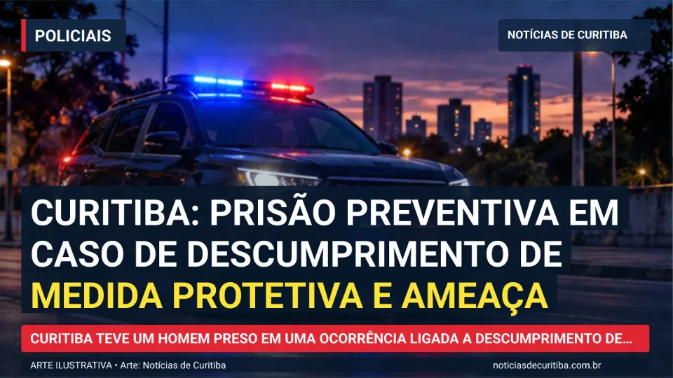 Ilustração do Notícias de Curitiba sobre Curitiba: prisão preventiva em caso de descumprimento de medida protetiva e ameaça.