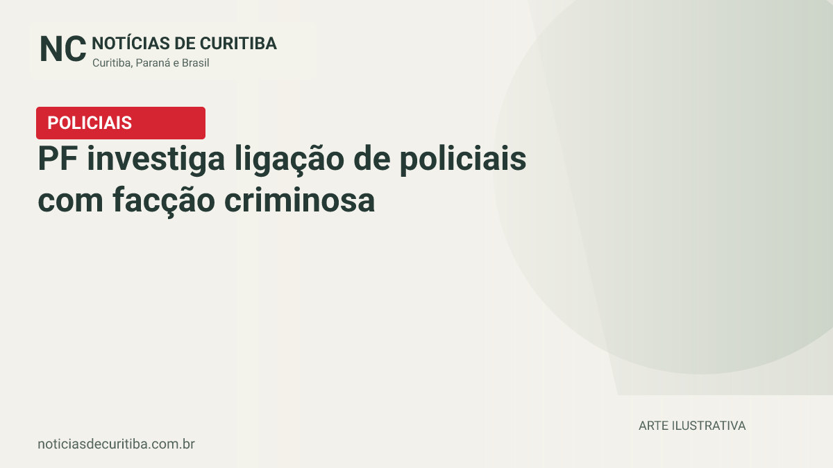 Capa do Notícias de Curitiba para matéria sobre PF investiga ligação de policiais com facção criminosa.