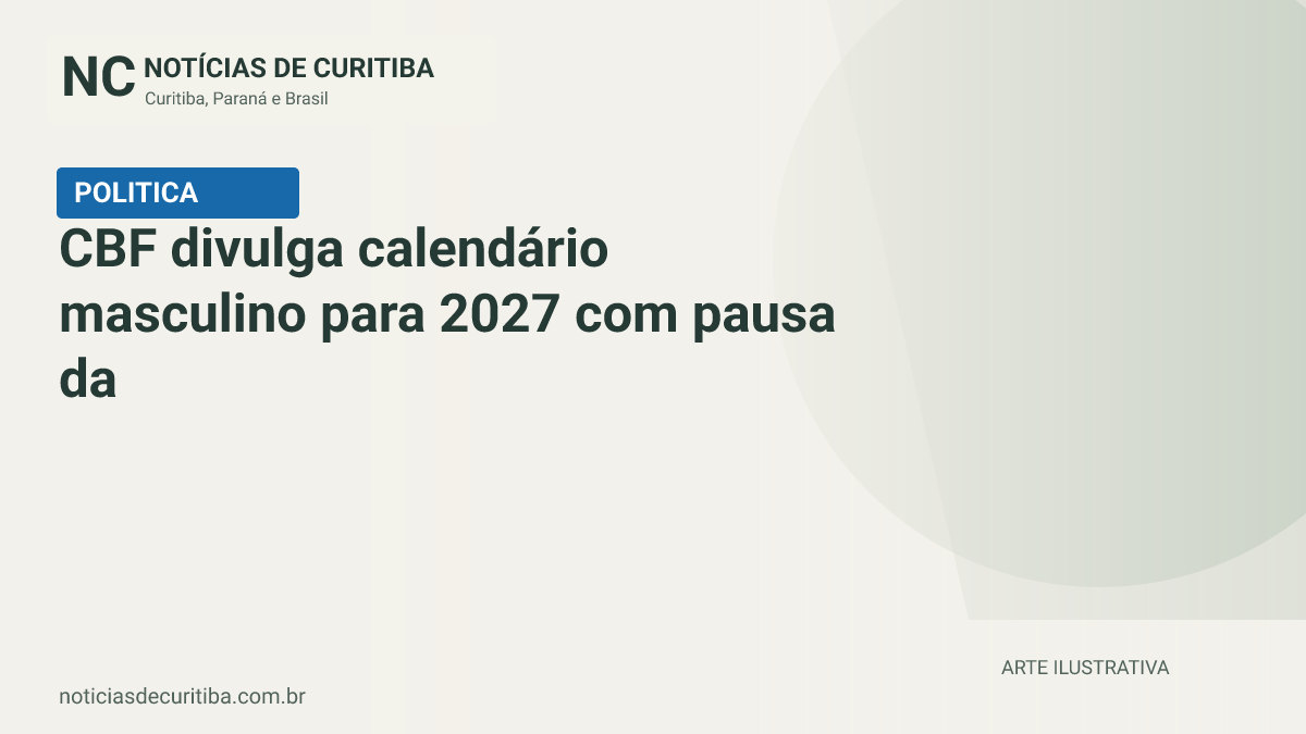 Capa do Notícias de Curitiba para matéria sobre CBF divulga calendário masculino para 2027 com pausa da Copa Feminina.