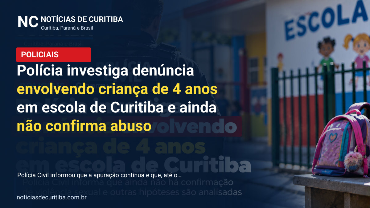 Capa da matéria sobre Polícia investiga denúncia envolvendo criança de 4 anos em escola de Curitiba e ainda não confirma abuso publicada pelo Notícias de Curitiba